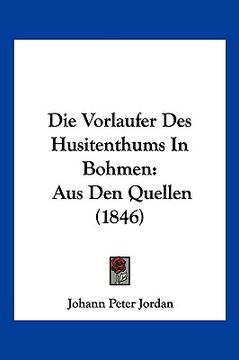 portada Die Vorlaufer Des Husitenthums In Bohmen: Aus Den Quellen (1846) (en Alemán)