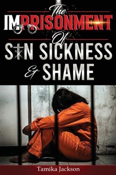 portada The Imprisonment of Sin, Sickness and Shame (en Inglés)