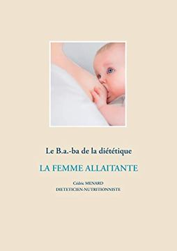 portada Le B. A. -Ba de la Diététique de la Femme Allaitante (Savoir Quoi Manger, Tout Simplement. (-)) (en Francés)
