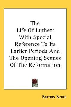 portada the life of luther: with special reference to its earlier periods and the opening scenes of the reformation
