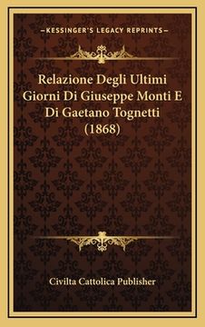 portada Relazione Degli Ultimi Giorni Di Giuseppe Monti E Di Gaetano Tognetti (1868) (en Italiano)