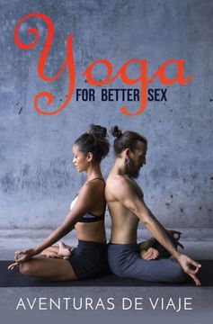 portada Yoga for Better Sex: Yoga Poses and Routines for Increasing Sexual Pleasure and Overcoming Sexual Dysfunction: 4 (Intimacy) 