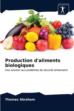 portada Production D'Aliments Biologiques: Une Solution aux Problèmes de Sécurité Alimentaire 