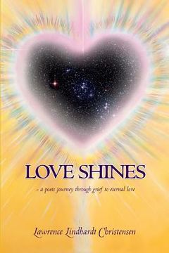 portada Love Shines: - a poets journey through grief to eternal love (en Inglés)