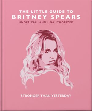 portada The Little Guide to Britney Spears: Stronger Than Yesterday (The Little Book Of. ) (in English)