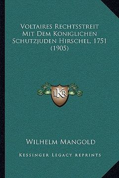 portada Voltaires Rechtsstreit Mit Dem Koniglichen Schutzjuden Hirschel, 1751 (1905) (en Alemán)