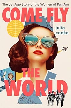 portada Come fly the World: The Jet-Age Story of the Women of pan am