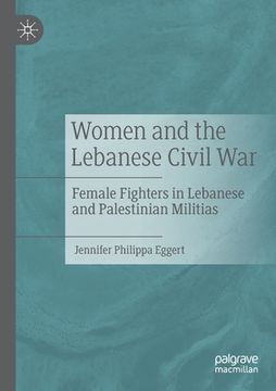 portada Women and the Lebanese Civil War: Female Fighters in Lebanese and Palestinian Militias (en Inglés)