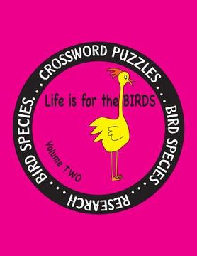 portada Life is for the Birds Volume Two: Research and Complete Crossword puzzles on the African Jacana, Canada Goose, Grasshopper Sparrow, Indian Peafowl, Ki (in English)