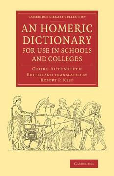 portada An Homeric Dictionary for use in Schools and Colleges: From the German of dr Georg Autenrieth (Cambridge Library Collection - Classics) (en Inglés)