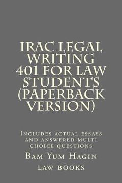 portada IRAC Legal Writing 401 For Law Students (Paperback version): Includes actual essays and answered multi choice questions (in English)