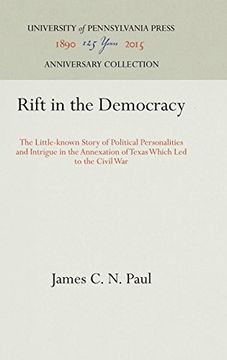 portada Rift in the Democracy: The Little-Known Story of Political Personalities and Intrigue in the Annexation of Texas Which led to the Civil war (in English)