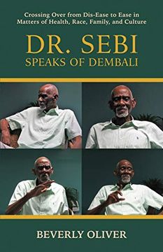 portada Dr. Sebi Speaks of Dembali: Crossing Over From Dis-Ease to Ease in Matters of Health, Race, Family, and Culture (en Inglés)
