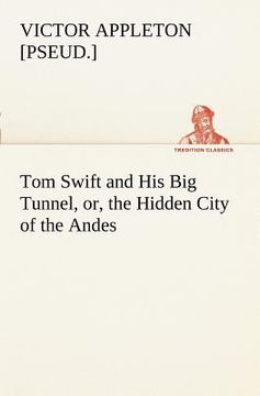 portada tom swift and his big tunnel, or, the hidden city of the andes (in English)