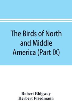 portada The birds of North and Middle America: a descriptive catalogue of the higher groups, genera, species, and subspecies of birds known to occur in North