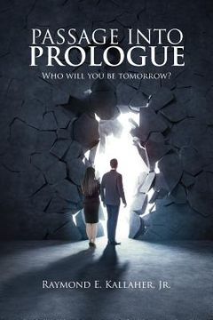portada Passage Into Prologue: Who Will You Be Tomorrow? (in English)