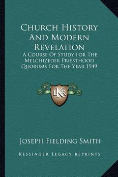portada church history and modern revelation: a course of study for the melchizedek priesthood quorums for the year 1949