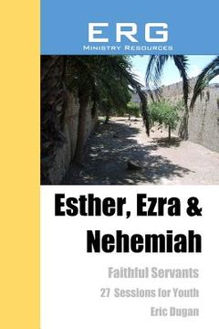 portada Esther, Ezra & Nehemiah: Faithful Servants (en Inglés)