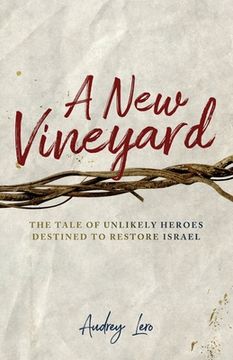 portada A New Vineyard: The Tale of Unlikely Heroes Destined to Restore Israel (en Inglés)