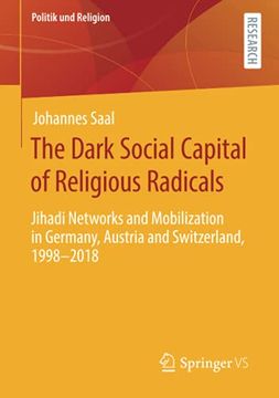 portada The Dark Social Capital of Religious Radicals: Jihadi Networks and Mobilization in Germany, Austria and Switzerland, 1998–2018 (Politik und Religion) (in English)