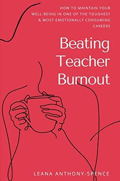 portada Beating Teacher Burnout: How to Maintain Your Well-Being in one of the Toughest & Most Emotionally Consuming Careers (in English)