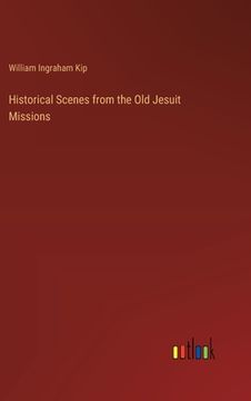 portada Historical Scenes from the Old Jesuit Missions (en Inglés)