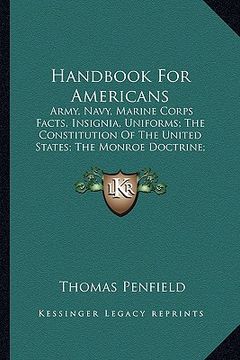 portada handbook for americans: army, navy, marine corps facts, insignia, uniforms; the constitution of the united states; the monroe doctrine; facts (in English)