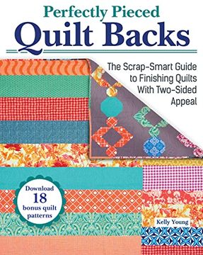 portada Perfectly Pieced Quilt Backs: The Scrap-Smart Guide to Finishing Quilts With Two-Sided Appeal (Landauer) Bust Your Stash With 30 Quilt Back Designs, 18 Downloadable Quilt Front Patterns, and More (en Inglés)