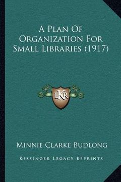 portada a plan of organization for small libraries (1917) (en Inglés)