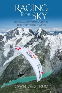 portada Racing To The Sky: One Woman's Extreme Adventure in the 2015 Red Bull X-Alps (in English)