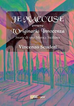 portada Je M'accuse - ovvero - L'originaria innocenza. Storia di una mistica Siciliana (in Italian)