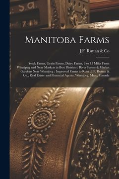 portada Manitoba Farms [microform]: Stock Farms, Grain Farms, Dairy Farms, 3 to 15 Miles From Winnipeg and Near Markets in Best Districts: River Farms & M (in English)