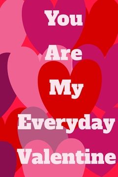 portada You Are My Everyday Valentine: The perfect gift idea for your loves. (en Inglés)