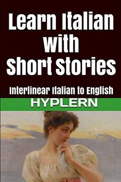 portada Learn Italian With Short Stories: Interlinear Italian to English (Learn Italian With Interlinear Stories for Beginners and Advanced Readers) 