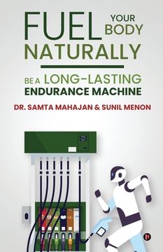 portada Fuel Your Body Naturally: Be a Long-lasting Endurance Machine