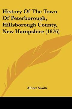 portada history of the town of peterborough, hillsborough county, new hampshire (1876) (en Inglés)