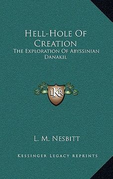 portada hell-hole of creation: the exploration of abyssinian danakil (en Inglés)