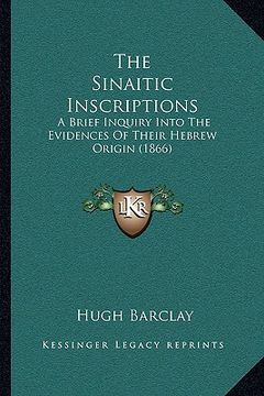 portada the sinaitic inscriptions: a brief inquiry into the evidences of their hebrew origin (1866) (in English)