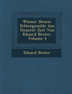 portada Wiener Hexen: Sittengemlde Aus Unserer Zeit Von Eduard Breier, Volume 4