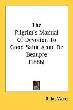 portada the pilgrim's manual of devotion to good saint anne de beaupre (1886)