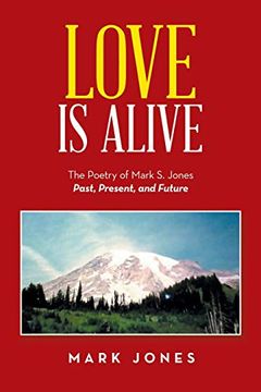portada Love is Alive: The Poetry of Mark s. Jones Past, Present, and Future (en Inglés)