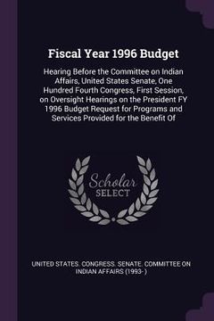 portada Fiscal Year 1996 Budget: Hearing Before the Committee on Indian Affairs, United States Senate, One Hundred Fourth Congress, First Session, on O (en Inglés)