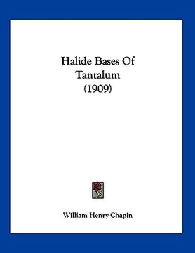 portada halide bases of tantalum (1909) (en Inglés)