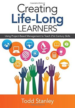 portada Creating Life-Long Learners: Using Project-Based Management to Teach 21St Century Skills (in English)