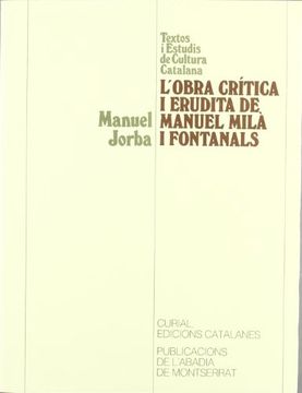 portada L'Obra Crítica i Erudita de Manuel Milà i Fontanals (Textos i Estudis de Cultura Catalana) (en Catalá)