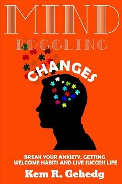 portada Mind boggling changes: Break your anxiety, getting welcome habits and live success life (en Inglés)