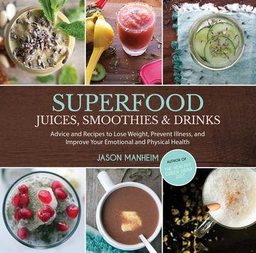portada Superfood Juices, Smoothies & Drinks: Advice and Recipes to Lose Weight, Prevent Illness, and Improve Your Emotional and Physical Health (en Inglés)