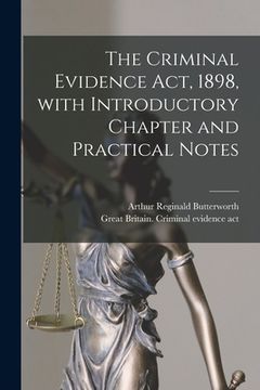 portada The Criminal Evidence Act, 1898, With Introductory Chapter and Practical Notes (en Inglés)