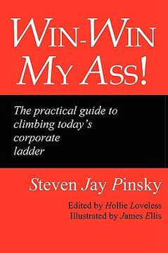 portada win-win my ass!: the practical guide to climbing today's corporate ladder (en Inglés)