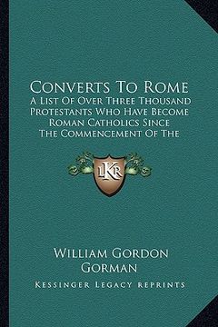 portada converts to rome: a list of over three thousand protestants who have become roman catholics since the commencement of the nineteenth cen (en Inglés)